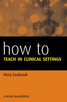How to Teach in Clinical Settings - Mary  Seabrook 