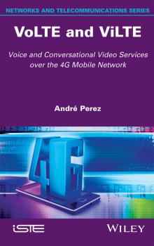 VoLTE and ViLTE. Voice and Conversational Video Services over the 4G Mobile Network - Andre  Perez 