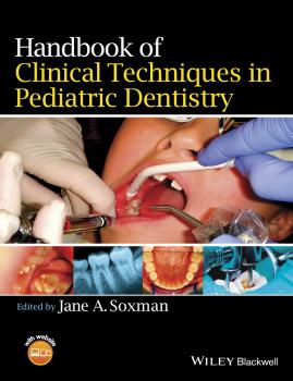 Handbook of Clinical Techniques in Pediatric Dentistry - Jane Soxman A. 
