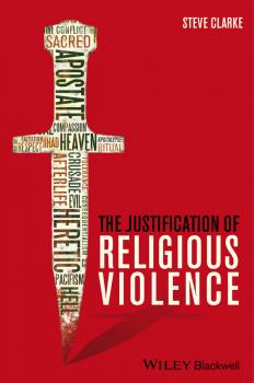 The Justification of Religious Violence - Steve  Clarke 
