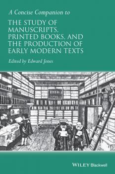 A Concise Companion to the Study of Manuscripts, Printed Books, and the Production of Early Modern Texts - Edward  Jones 