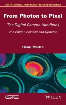 From Photon to Pixel. The Digital Camera Handbook - Henri  Maitre 