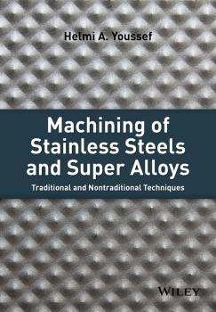 Machining of Stainless Steels and Super Alloys. Traditional and Nontraditional Techniques - Helmi Youssef A. 
