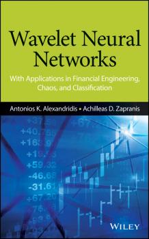 Wavelet Neural Networks. With Applications in Financial Engineering, Chaos, and Classification - Antonios Alexandridis K. 
