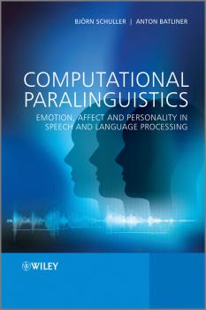 Computational Paralinguistics. Emotion, Affect and Personality in Speech and Language Processing - Anton  Batliner 