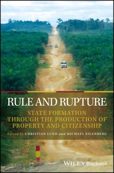Rule and Rupture. State Formation Through the Production of Property and Citizenship - Christian  Lund 