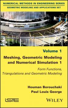 Meshing, Geometric Modeling and Numerical Simulation 1. Form Functions, Triangulations and Geometric Modeling - Houman  Borouchaki 