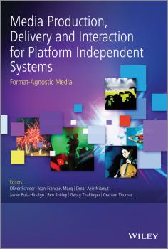 Media Production, Delivery and Interaction for Platform Independent Systems. Format-Agnostic Media - Graham  Thomas 