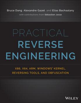 Practical Reverse Engineering. x86, x64, ARM, Windows Kernel, Reversing Tools, and Obfuscation - Elias  Bachaalany 