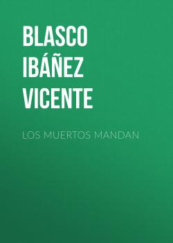 Los muertos mandan - Blasco Ibáñez Vicente 