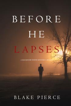 Before He Lapses - Блейк Пирс A Mackenzie White Mystery