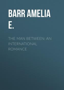 The Man Between: An International Romance - Barr Amelia E. 