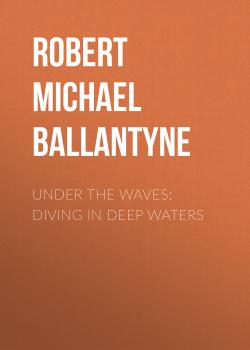 Under the Waves: Diving in Deep Waters - Robert Michael Ballantyne 