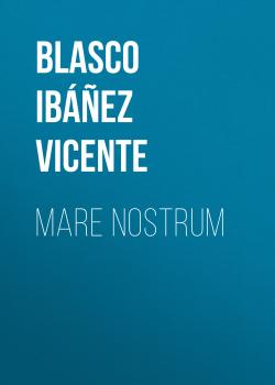 Mare nostrum - Blasco Ibáñez Vicente 