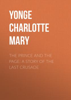 The Prince and the Page: A Story of the Last Crusade - Yonge Charlotte Mary 