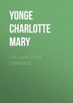 The Lances of Lynwood - Yonge Charlotte Mary 