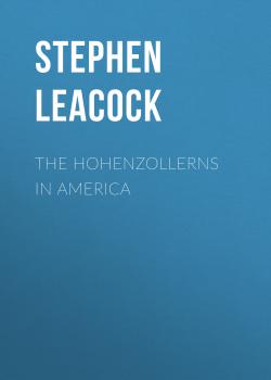 The Hohenzollerns in America - Stephen Leacock 