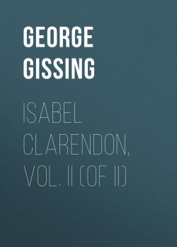 Isabel Clarendon, Vol. II (of II) - George Gissing 