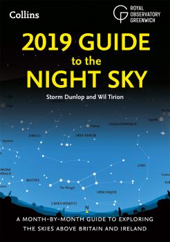 2019 Guide to the Night Sky: Bestselling month-by-month guide to exploring the skies above Britain and Ireland - Wil  Tirion 