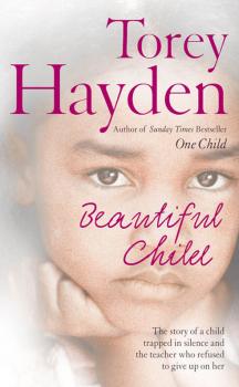 Beautiful Child: The story of a child trapped in silence and the teacher who refused to give up on her - Torey  Hayden 