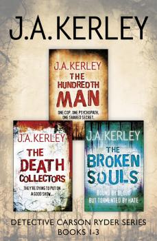 Detective Carson Ryder Thriller Series Books 1–3: The Hundredth Man, The Death Collectors, The Broken Souls - J. Kerley A. 