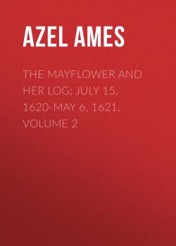 The Mayflower and Her Log; July 15, 1620-May 6, 1621. Volume 2 - Azel Ames 