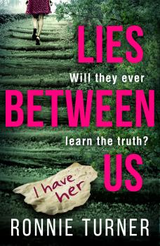 Lies Between Us: a tense psychological thriller with a twist you won’t see coming - Ronnie Turner 