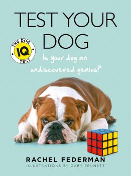 Test Your Dog: Is Your Dog an Undiscovered Genius? - Rachel Federman 