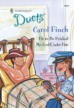 Fit To Be Frisked: Fit To Be Frisked / Mr. Cool Under Fire - Carol  Finch 