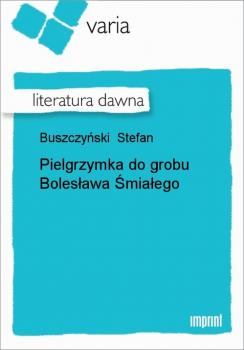 Pielgrzymka do grobu Bolesława Śmiałego - Stefan Buszczyński 