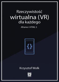 Rzeczywistość wirtualna (VR) dla każdego - Aframe i HTML 5 - Krzysztof Wołk 