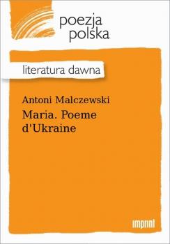 Maria. Poeme d'Ukraine - Antoni Malczewski 