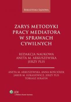 Zarys metodyki pracy mediatora w sprawach cywilnych - Anna Kościółek 