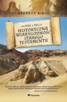 Sekrety Biblii - Historyczna wiarygodność Starego Testamentu - Alfred J. Palla Sekrety Biblii