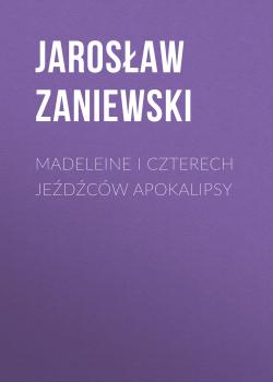 Madeleine i czterech jeźdźców apokalipsy - Jarosław Zaniewski 