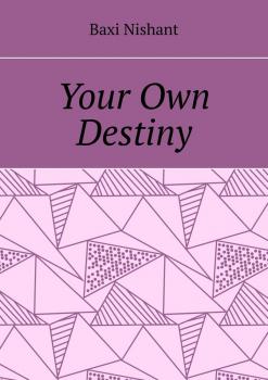 Your Own Destiny - Baxi Nishant 