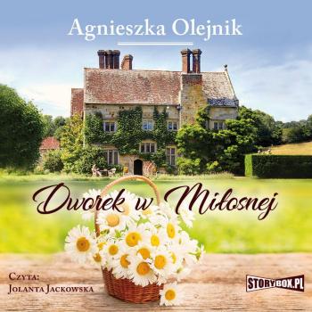 Dworek w Miłosnej - Agnieszka Olejnik Dworek w Miłosnej