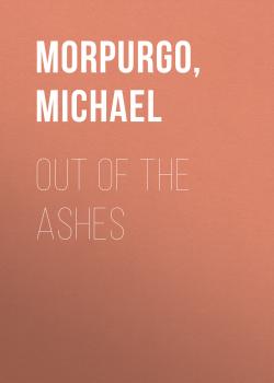 Out Of The Ashes - Michael  Morpurgo 