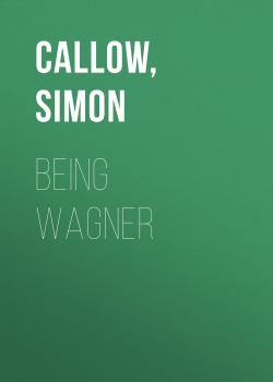 Being Wagner - Simon  Callow 