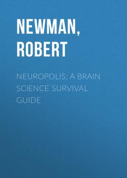Neuropolis: A Brain Science Survival Guide - Robert  Newman 