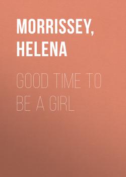 Good Time to be a Girl - Helena  Morrissey 