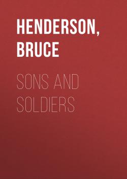 Sons and Soldiers - Bruce  Henderson 