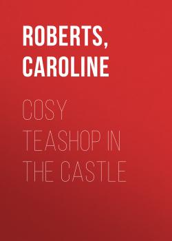 Cosy Teashop In The Castle - Caroline  Roberts 