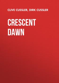 Crescent Dawn - Clive  Cussler The Dirk Pitt Adventures