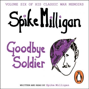 Goodbye Soldier - Spike  Milligan Spike Milligan War Memoirs