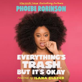 Everything's Trash, But It's Okay - Phoebe  Robinson 