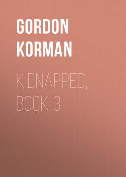Kidnapped, Book 3 - Gordon Korman 