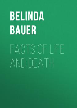Facts of Life and Death - Belinda  Bauer 