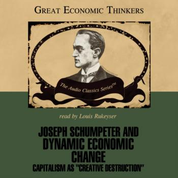 Joseph Schumpeter and Dynamic Economic Change - Dr. Laurence S. Moss The Great Economic Thinkers Series