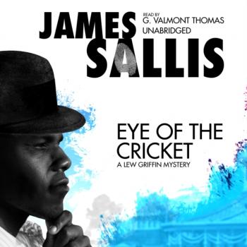 Eye of the Cricket - James  Sallis The Lew Griffin Mysteries